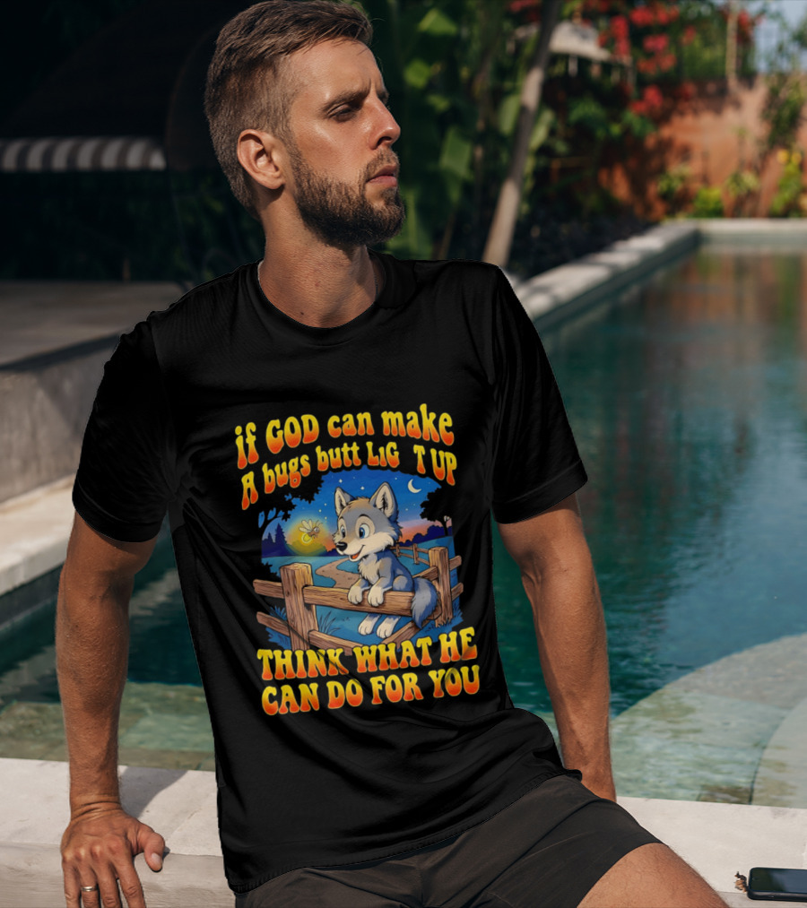 If God Can Make A Bugs Butt Light Up Think What He Can Do For You Cartoon Wolf Fence Firefly Scene T-Shirt