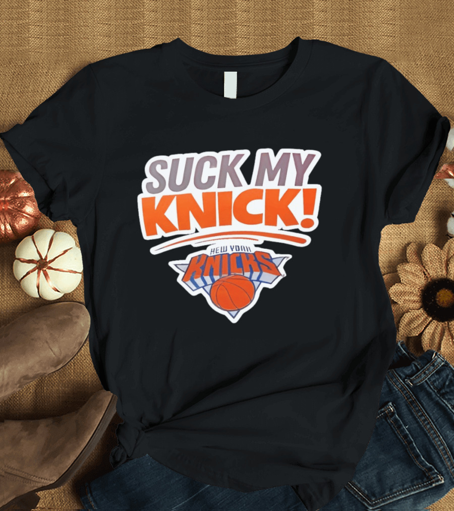 Suck My Knick New York Knicks Basketball NBA T-Shirt