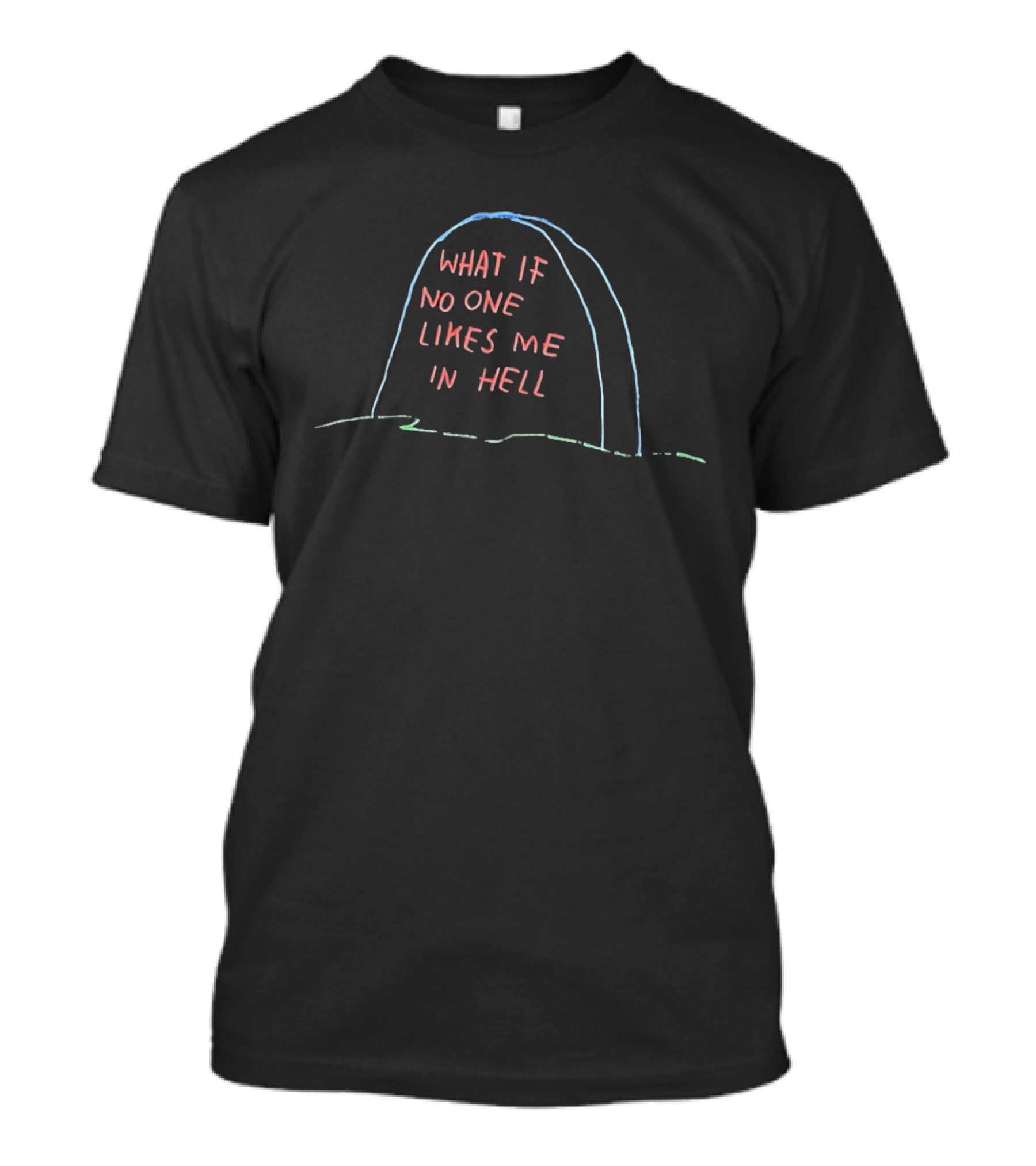 What If No One Likes Me In Hell Tombstone Humor T-Shirt