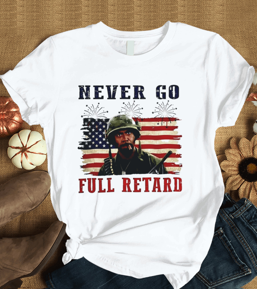Never Go Full Retard American Flag Fireworks Soldier 4th Of July T-Shirt