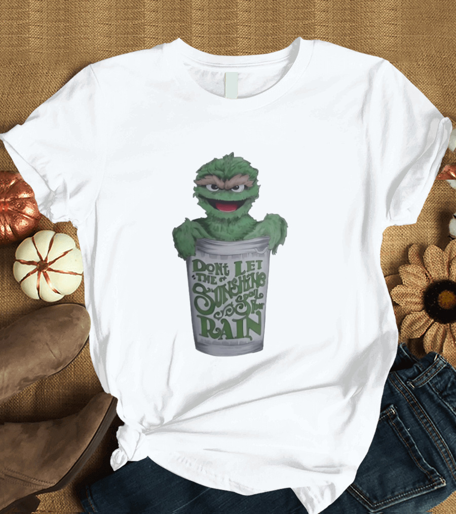 Oscar The Grouch Don't Let The Sunshine Spoil Your Rain Trash Can T-Shirt