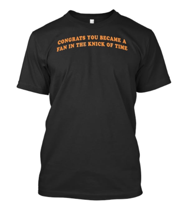 Congrats You Became A Fan In The Knick Of Time Stevie Knicks T-Shirt