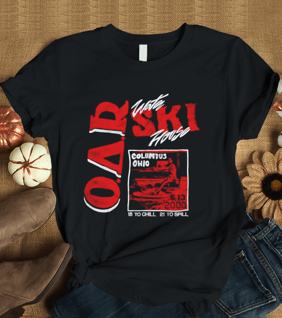 O.A.R. Water Ski House Columbus Ohio 18 To Chill 21 To Spill T-Shirt