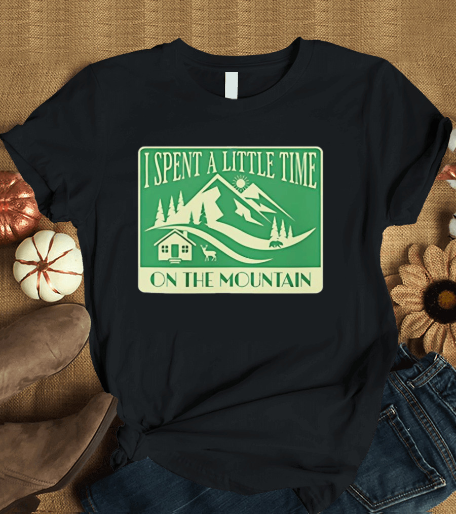 I Spent A Little Time On The Mountain Cabin Deer Scene T-Shirt