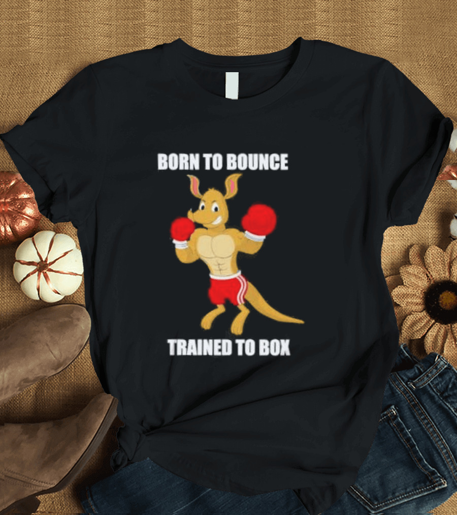 Kangaroo Born To Bounce Trained To Box Boxing Gloves T-Shirt