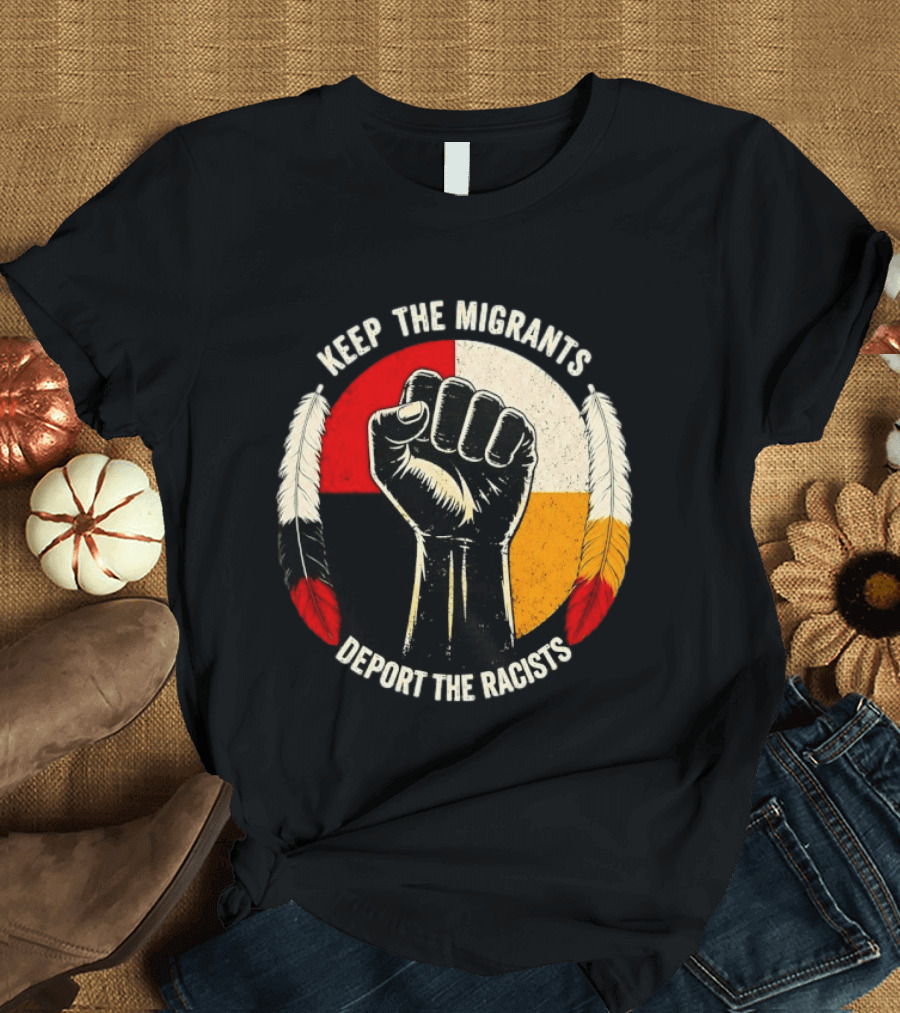 Keep The Migrants Deport The Racists Fist With Feathers And Color Block Circle T-Shirt