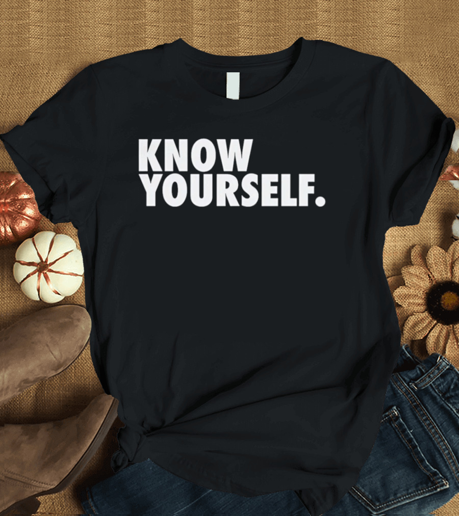 Know Yourself Empowerment Phrase T-Shirt
