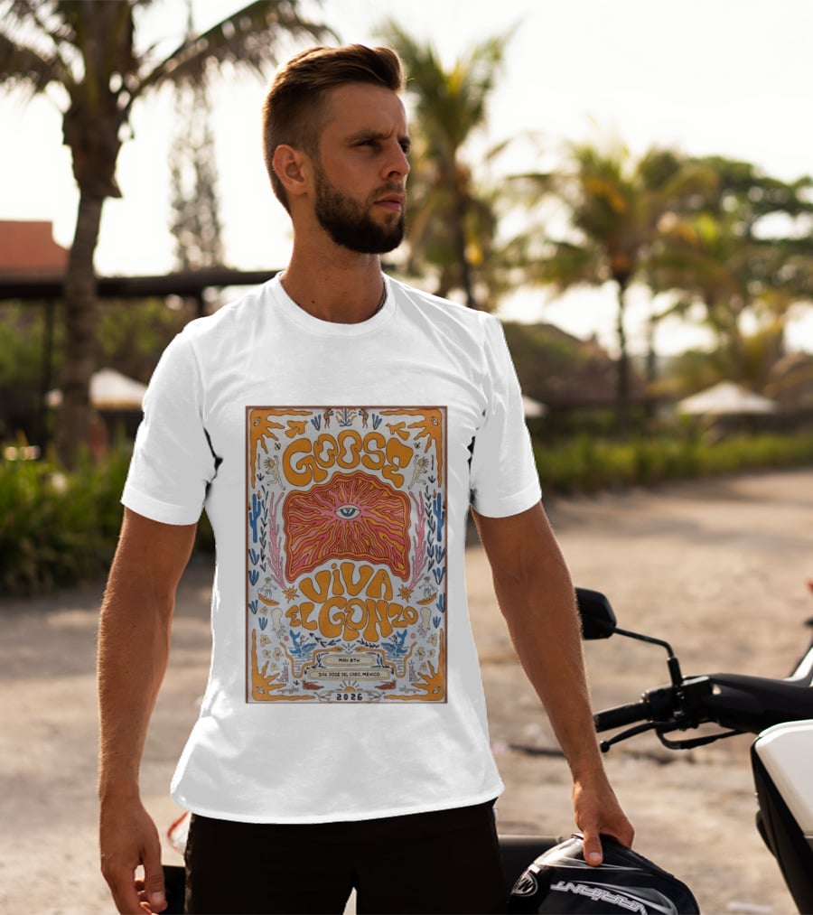 Goose Viva El Gonzo May 8th San Jose Del Cabo Mexico 2026 T-Shirt