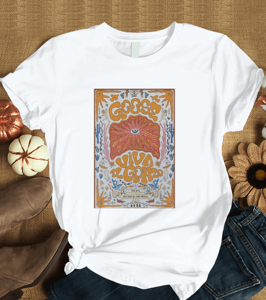 Goose Viva El Gonzo May 8th San Jose Del Cabo Mexico 2026 T-Shirt
