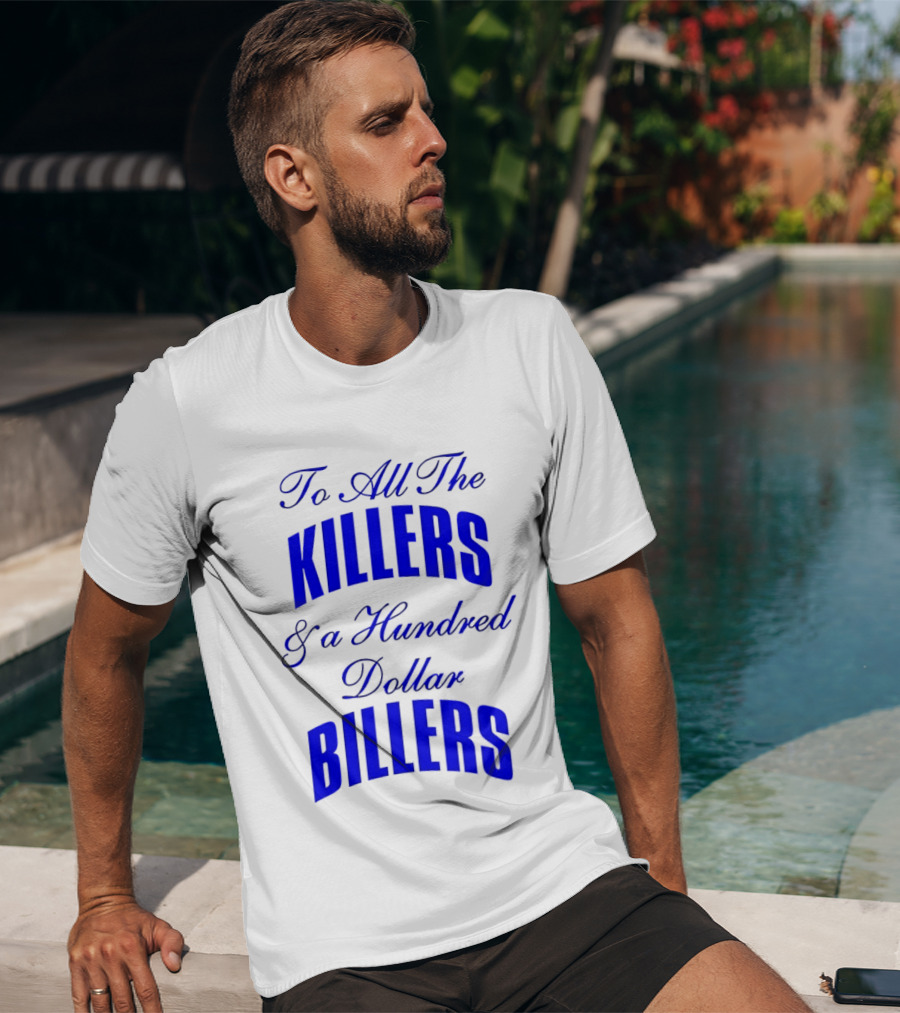 To All The Killers And A Hundred Dollar Billers Bold Blue T-Shirt