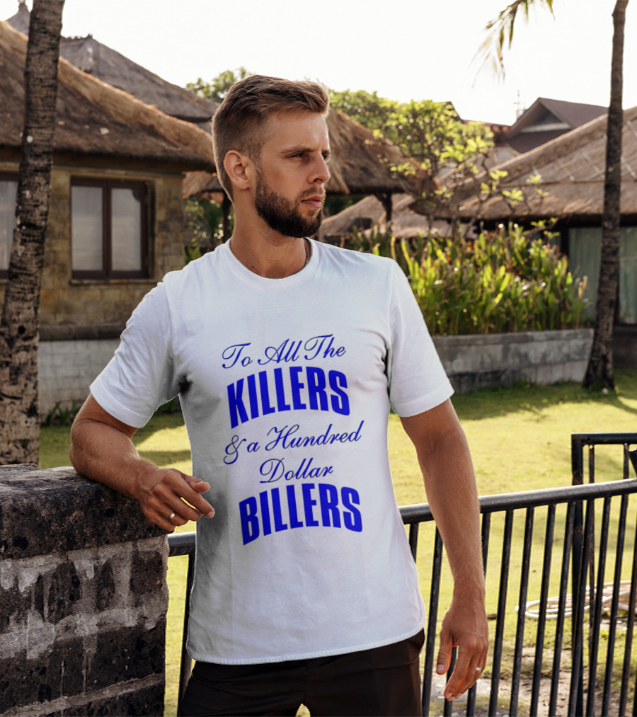 To All The Killers And A Hundred Dollar Billers Bold Blue T-Shirt