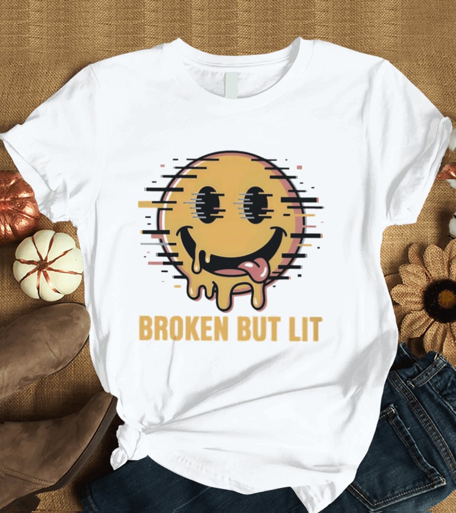 Broken But Lit Glitching Melting Smiley Face Humor T-Shirt