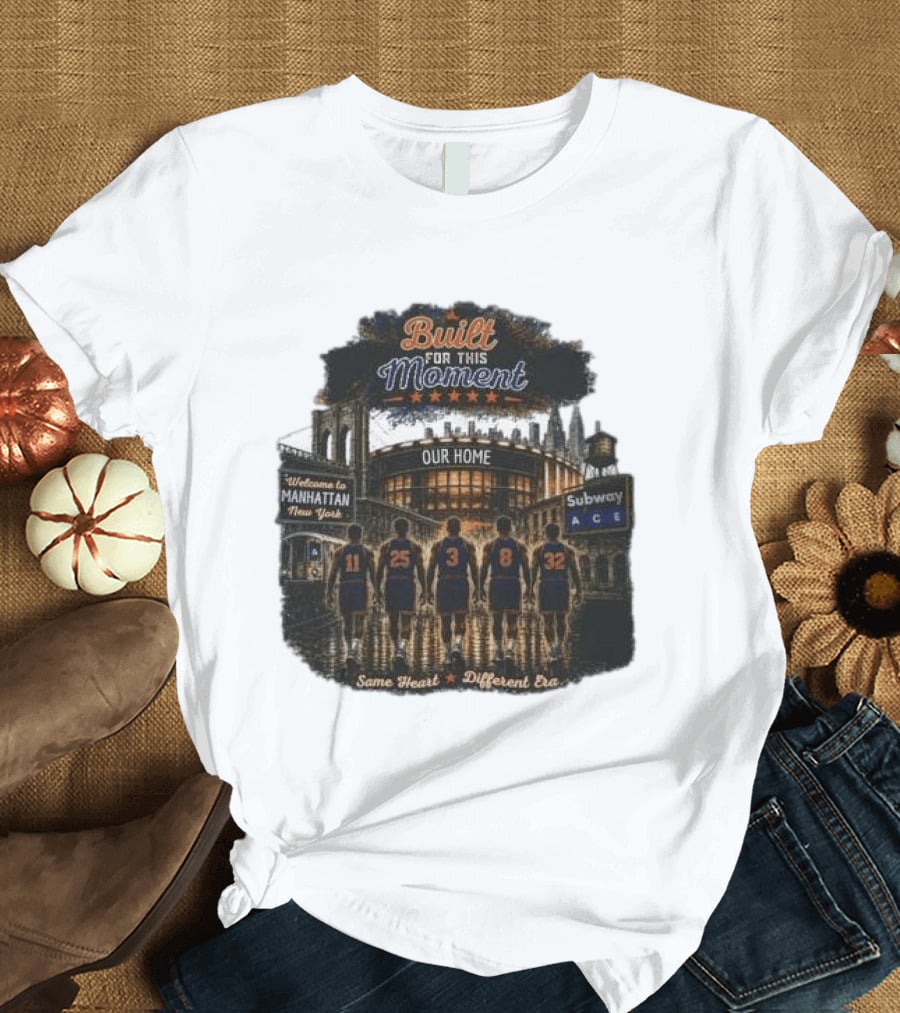 Built For This Moment Welcome To Manhattan Our Home Basketball Subway ACE Same Heart Different Era T-Shirt