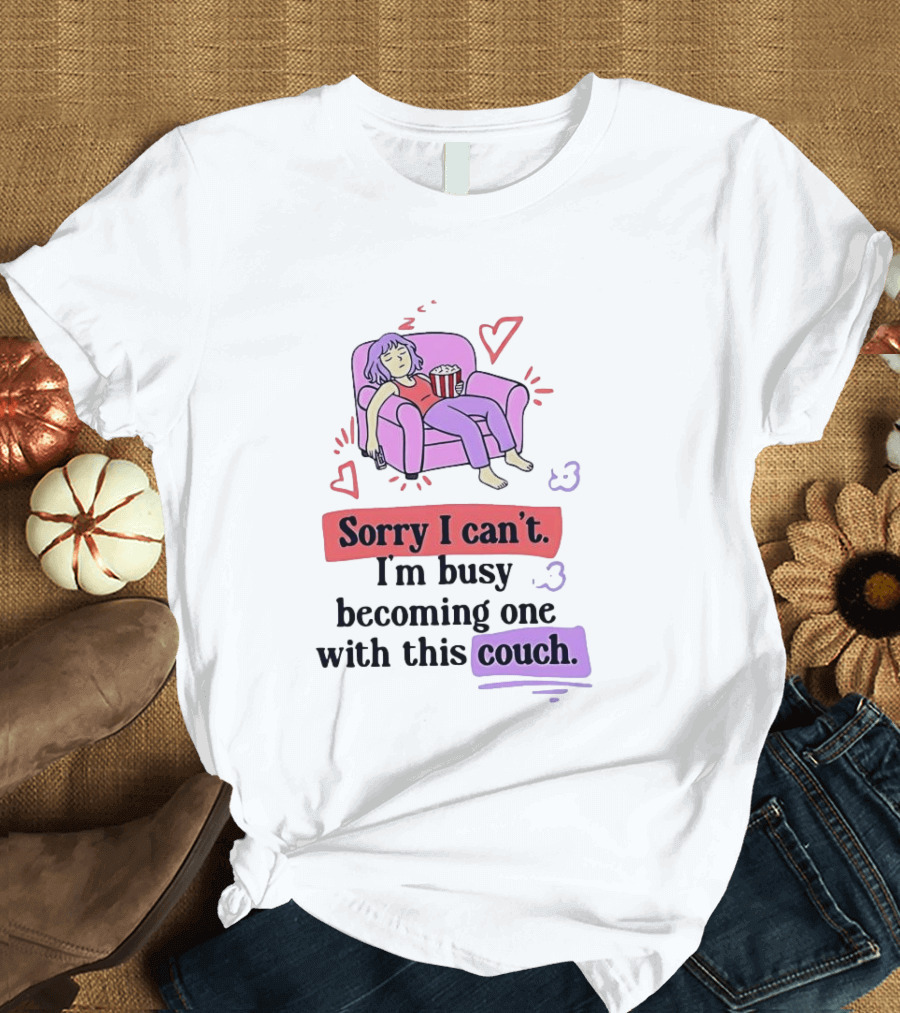 Girl Sleeping On Sofa Sorry I Can't I'm Busy Becoming One With This Couch T-Shirt