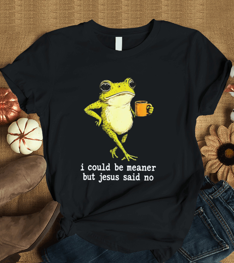 I Could Be Meaner Cartoon Frog With Coffee Jesus Said No T-Shirt