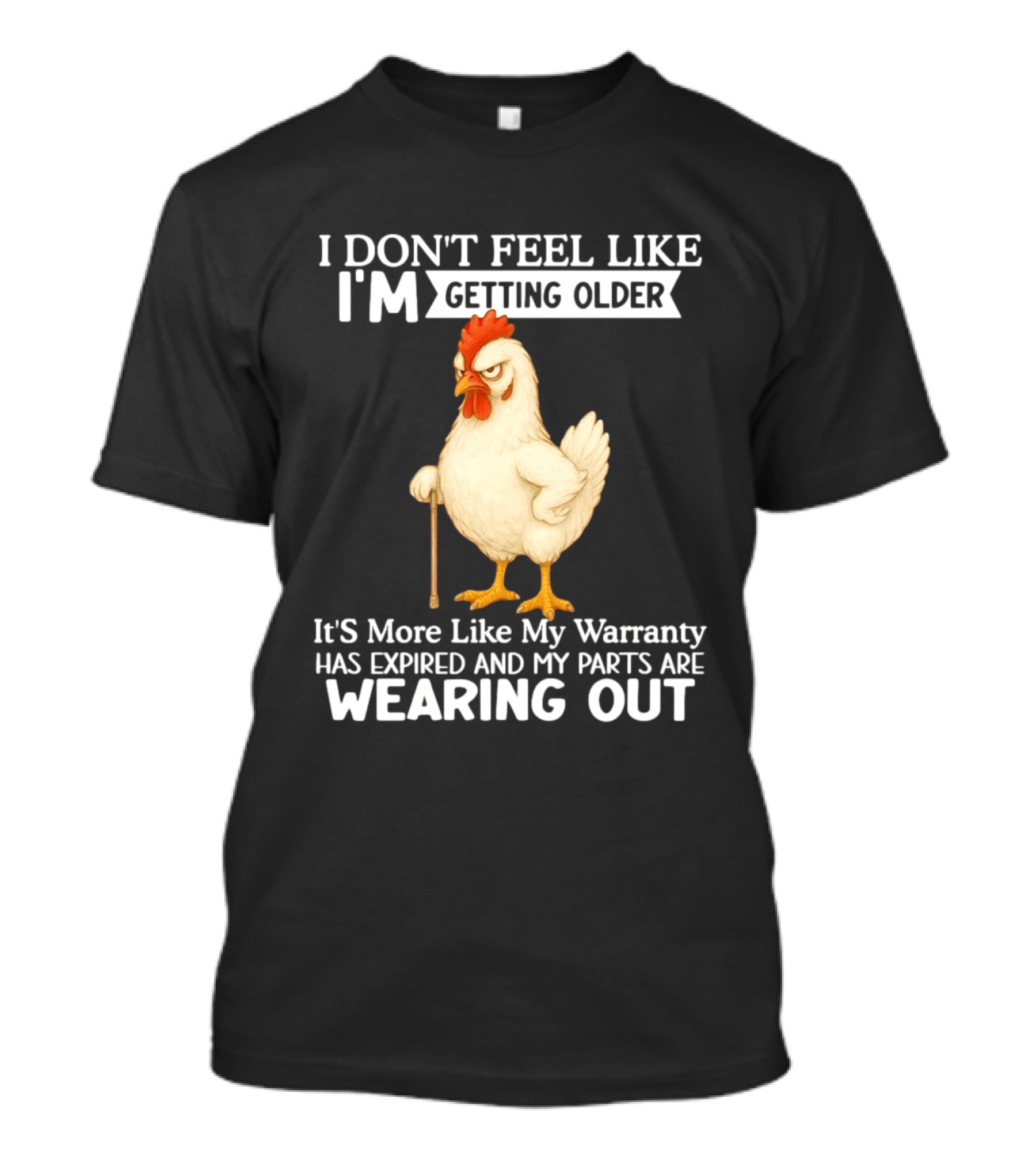 I Don't Feel Like I'm Getting Older Funny Cartoon Chicken My Warranty Has Expired And Parts Are Wearing Out T-Shirt