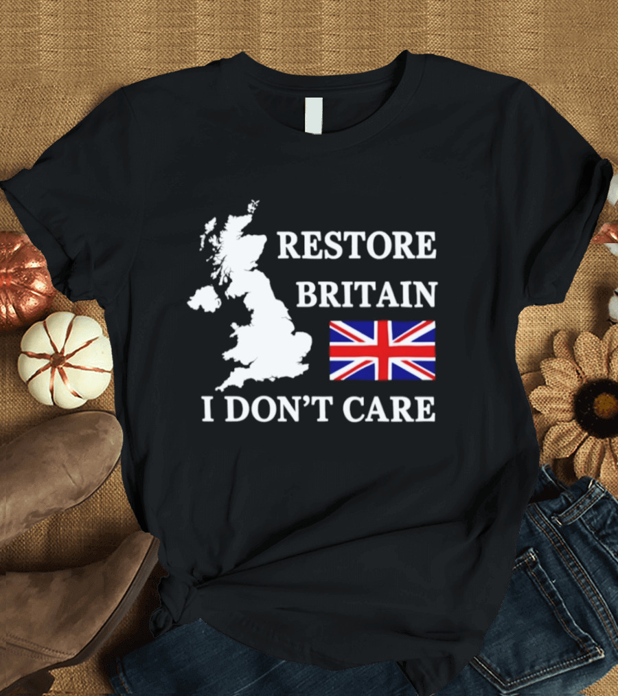 Restore Britain UK Map Union Jack I Don't Care Patriotic T-Shirt