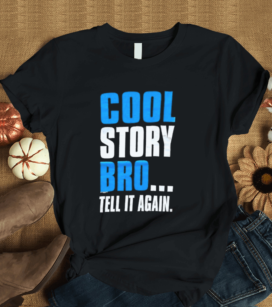Cool Story Bro Tell It Again Text Phrase T-Shirt