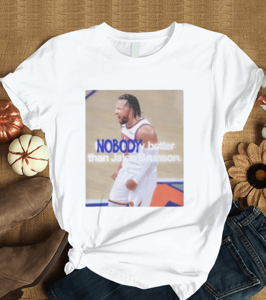 New York Knicks Nobody Better Than Jalen Brunson T-Shirt