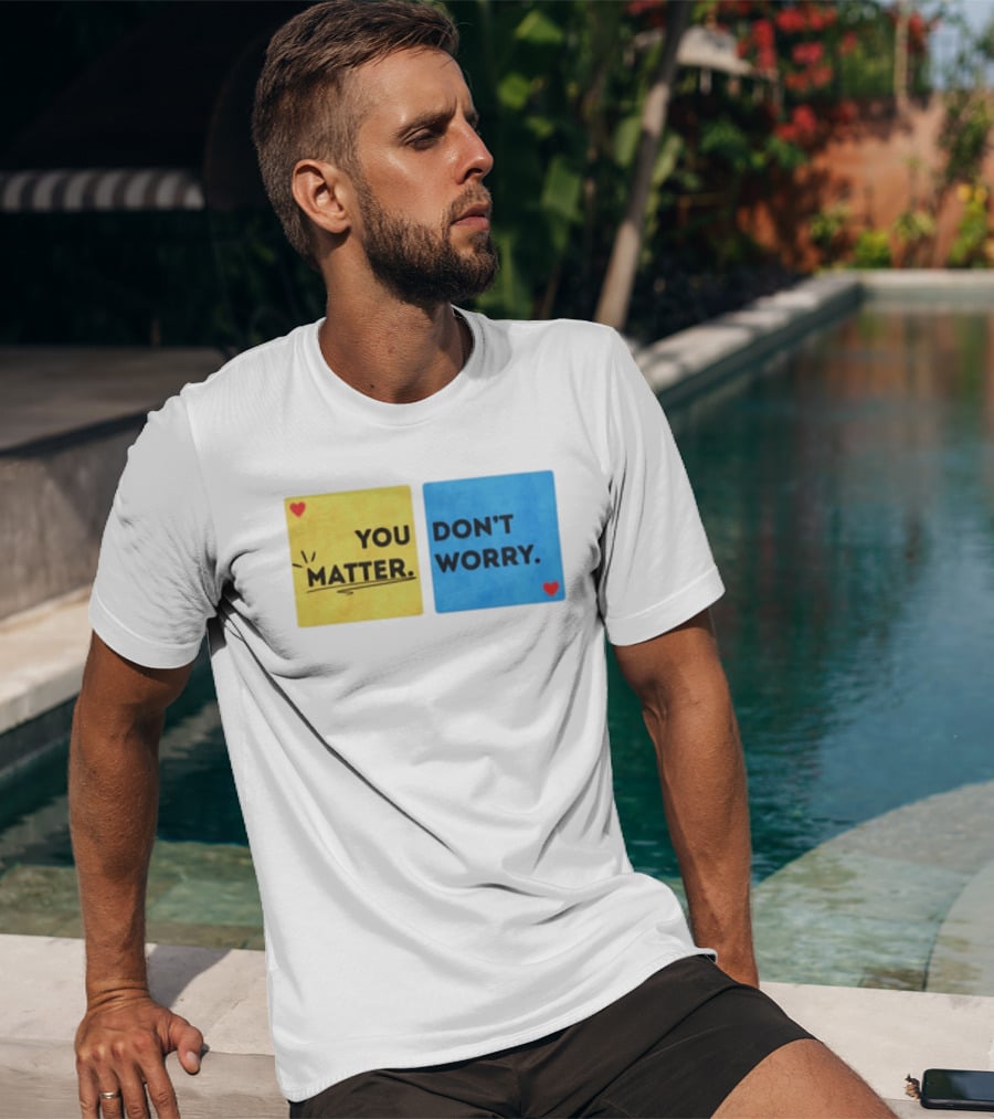 You Matter Don't Worry Positive Message Hearts Yellow Blue T-Shirt