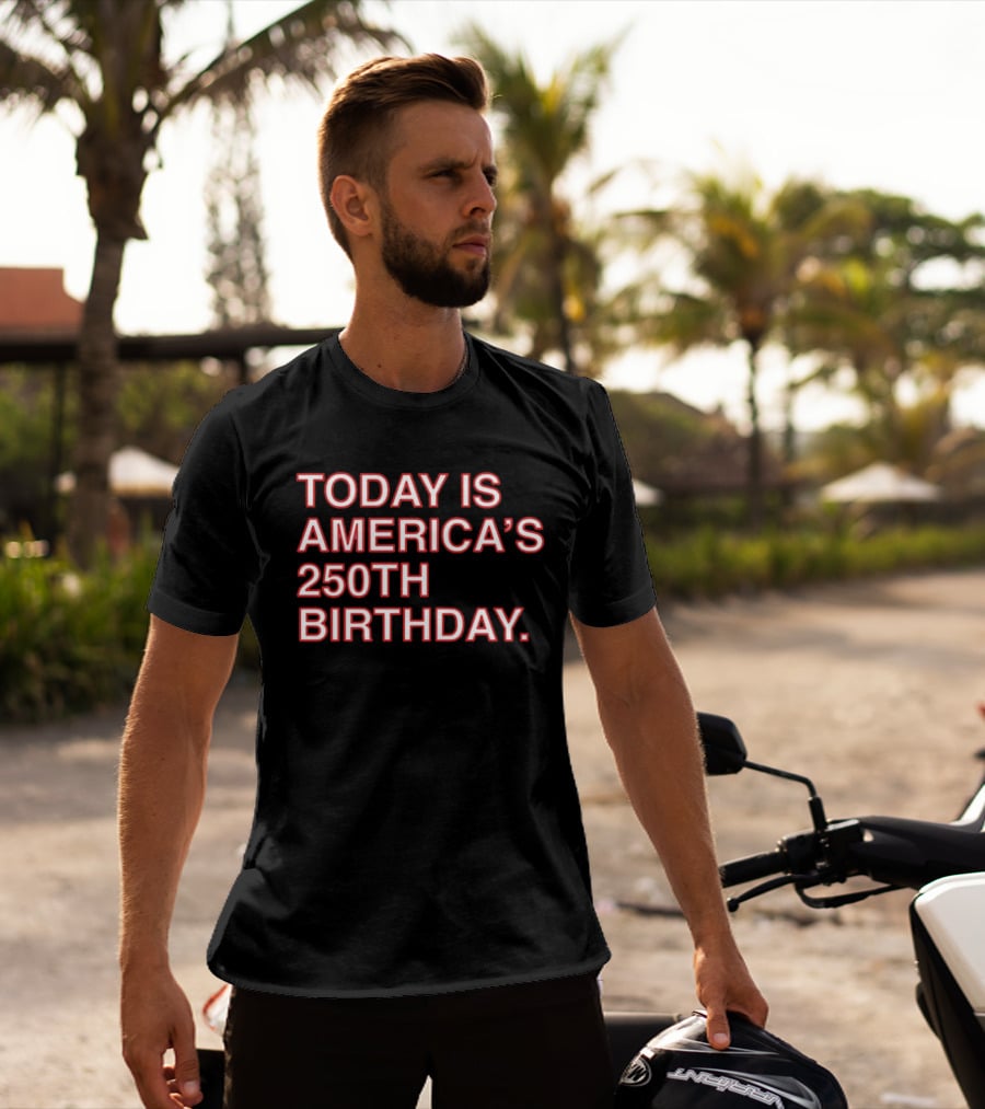 Today Is America's 250th Birthday 1776 2026 Celebration T-Shirt