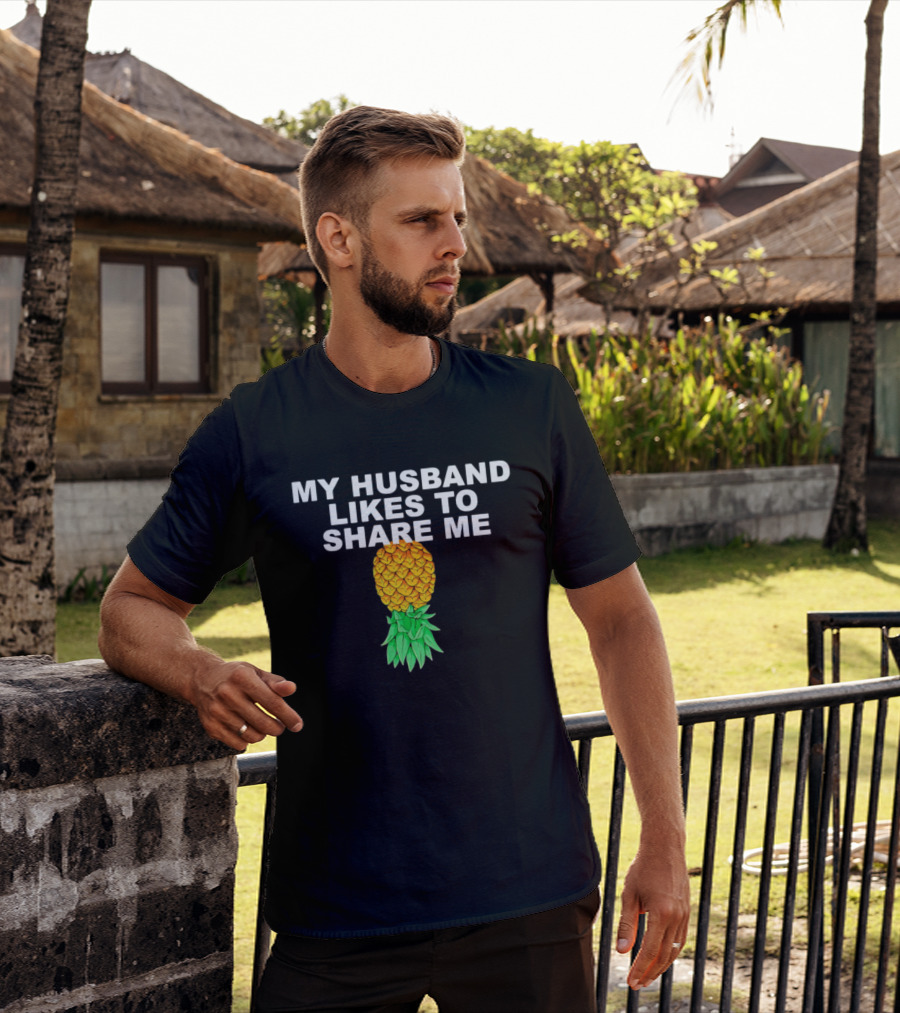 My Husband Likes To Share Me Upside Down Pineapple T-Shirt