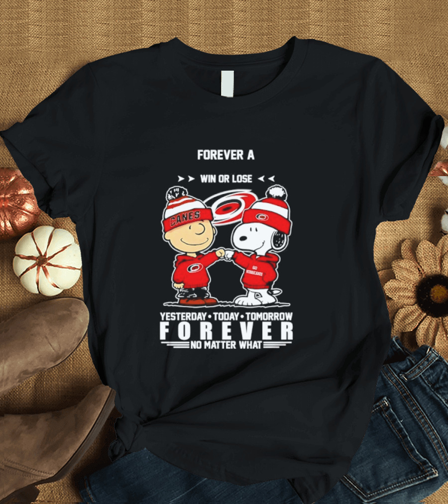Forever A Carolina Hurricanes Win Or Lose Yesterday Today Tomorrow No Matter What T-Shirt