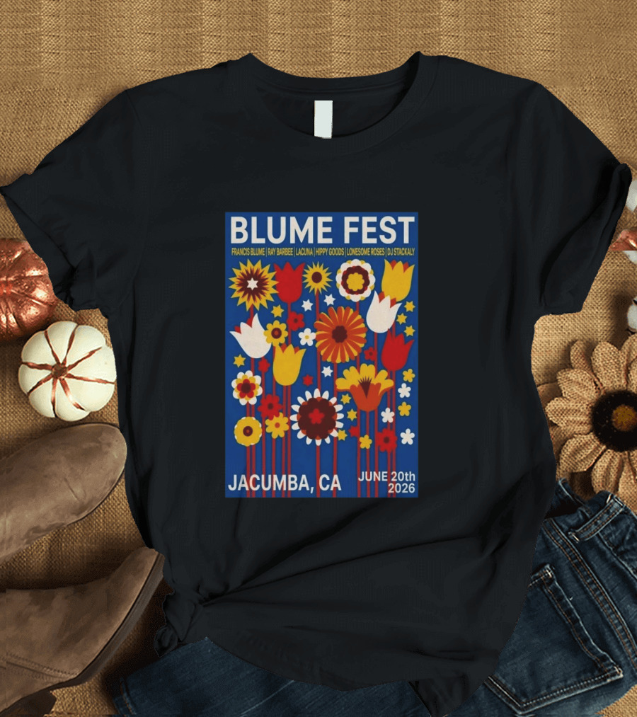 Blume Fest Jacumba CA June 20th 2026 Francis Blume Ray Barbee Lacuna Hippy Goods Lonesome Roses DJ Stackaly T-Shirt