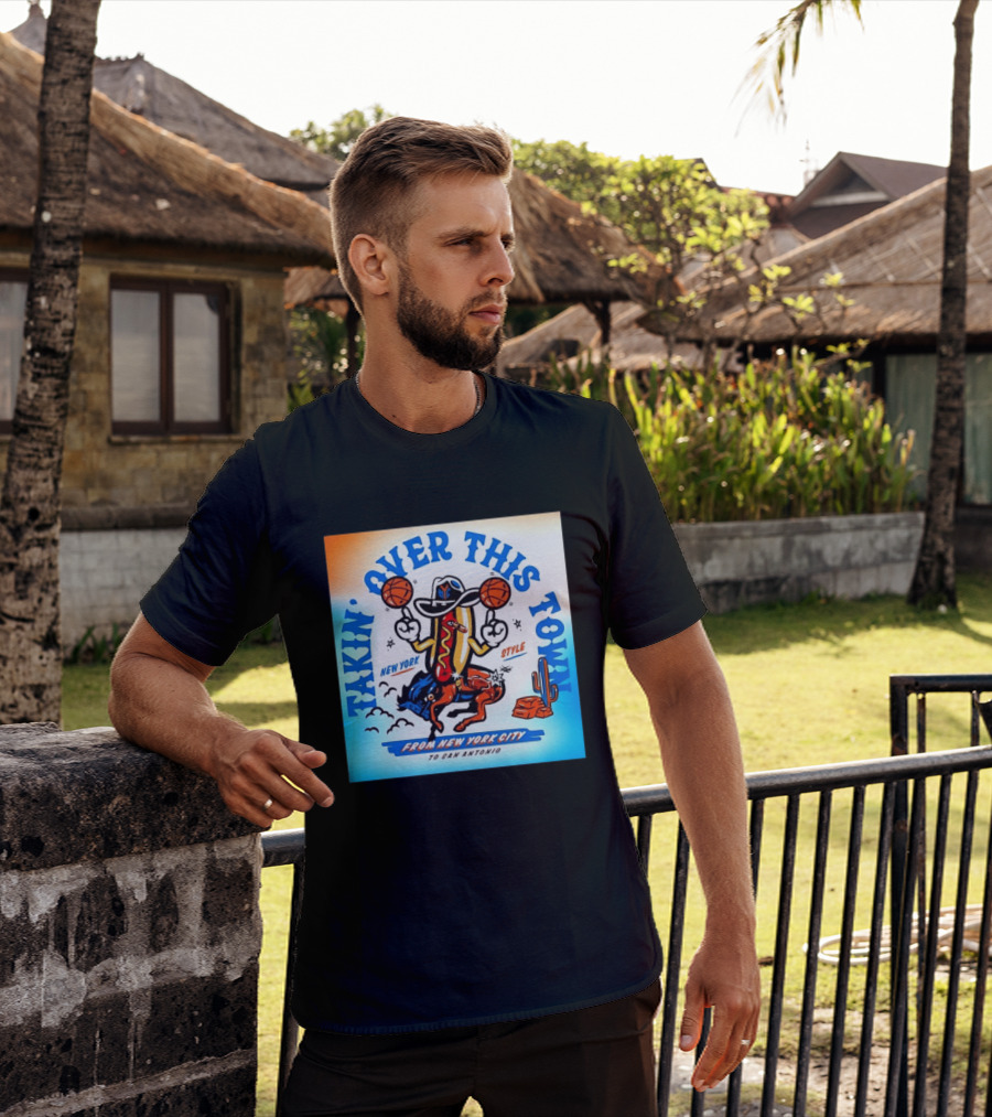 New York Knicks Takin Over This Town From New York City To San Antonio T-Shirt