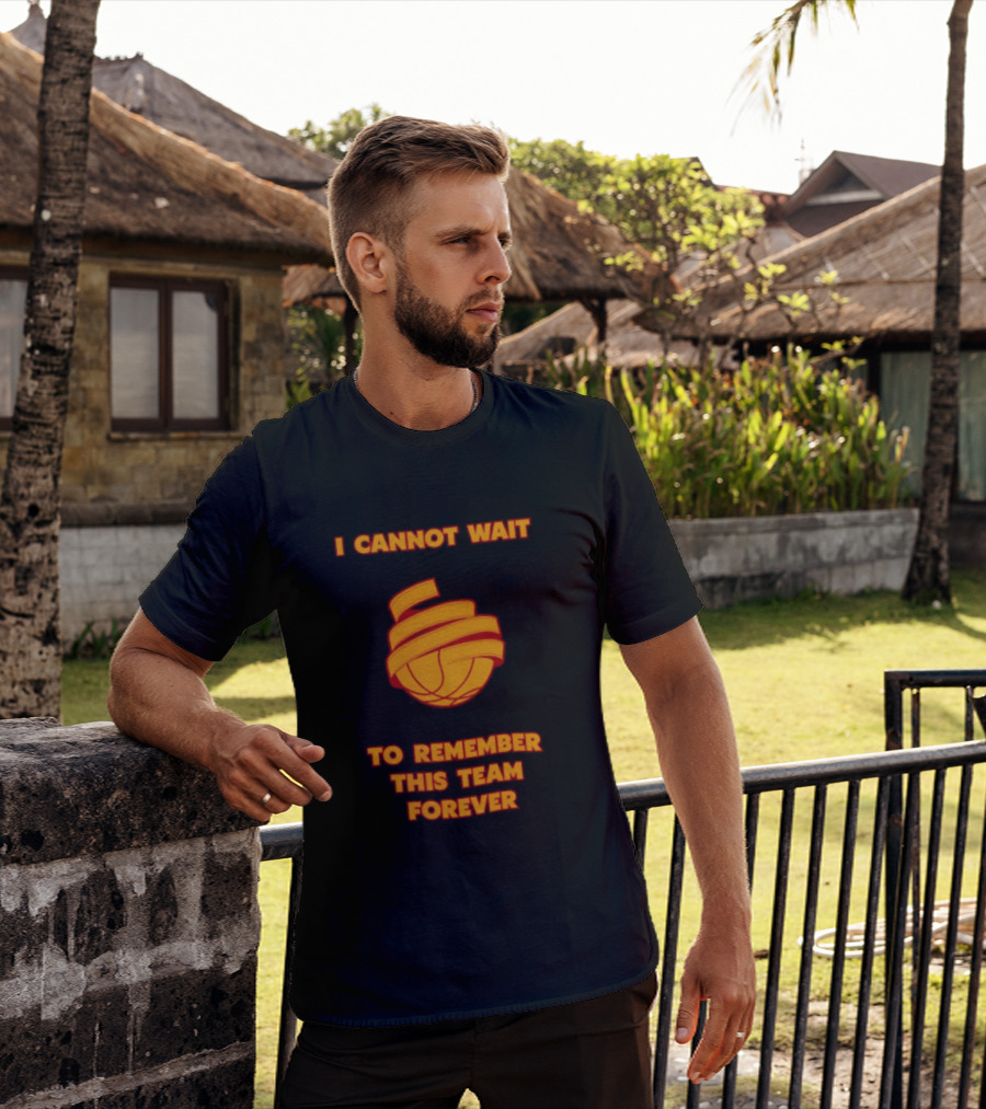 I Cannot Wait Basketball Team Forever T-Shirt