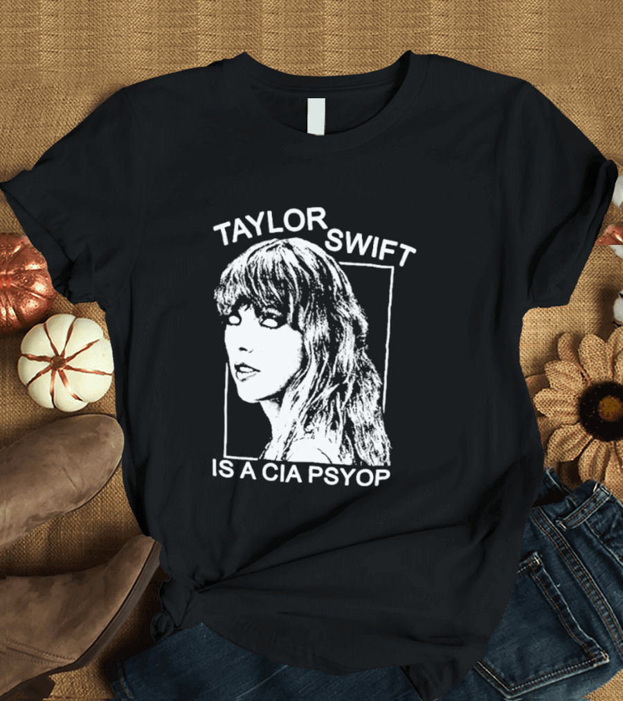 Taylor Swift Is A Cia Psyop T-Shirt