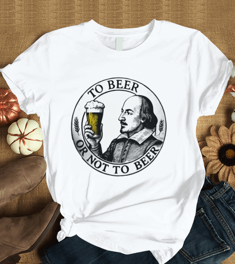 To Beer Or Not To Beer Shakespeare Pint Hamlet Playwright T-Shirt