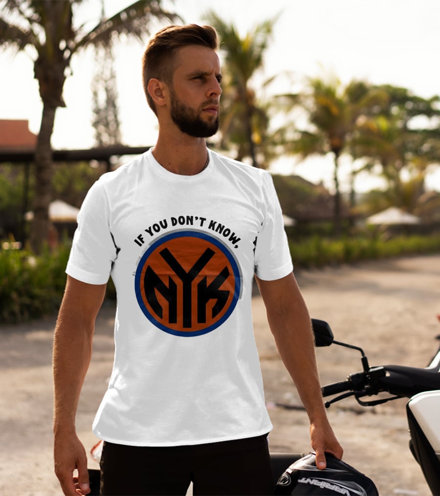 New York Knicks Basketball NYK If You Don't Know 2026 T-Shirt