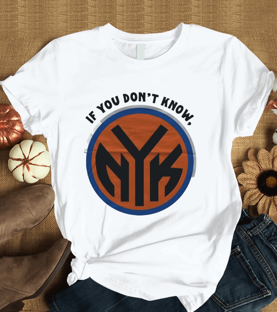 New York Knicks Basketball NYK If You Don't Know 2026 T-Shirt