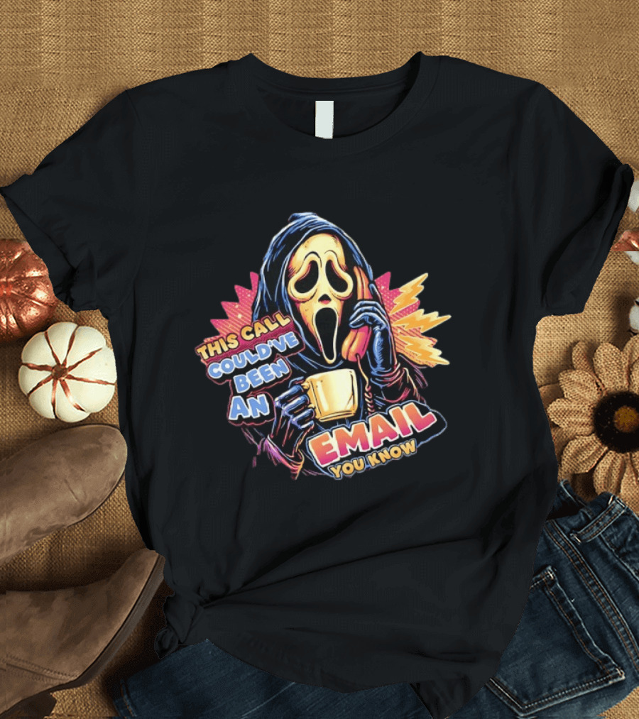 Ghostface This Call Could've Been An Email You Know Coffee T-Shirt