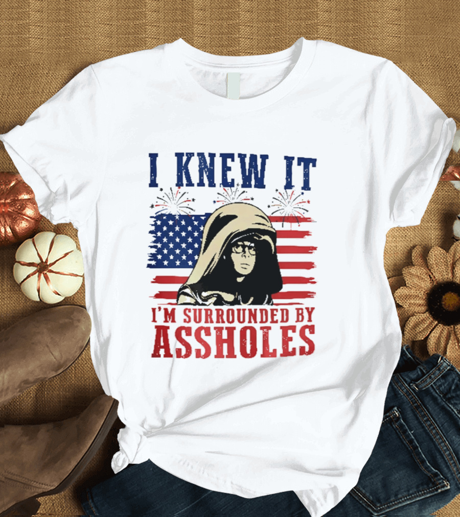 I Knew It I'm Surrounded By Assholes Spaceballs Patriotic 4th Of July American Flag Fireworks T-Shirt