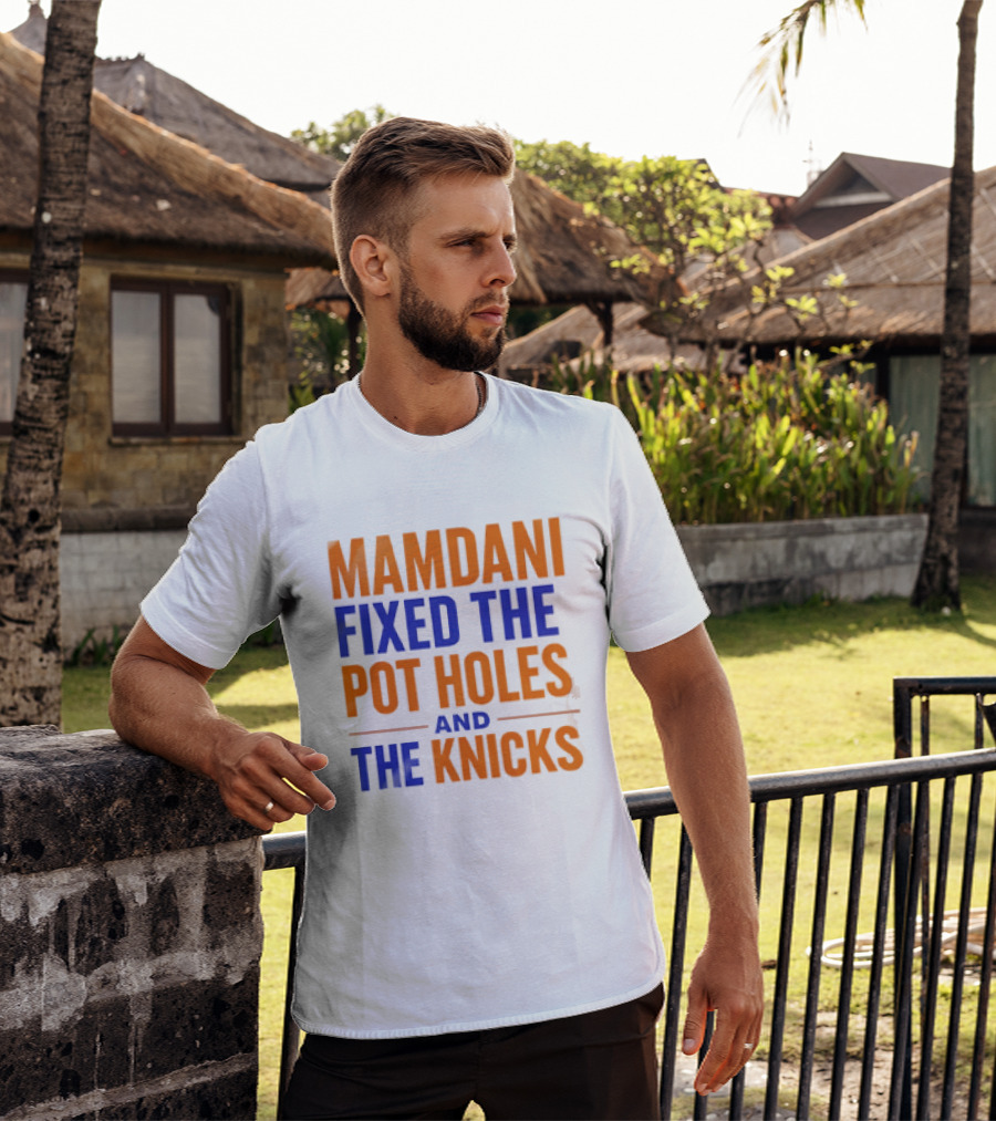 Mamdani Fixed The Pot Holes And The Knicks NBA Team Fan T-Shirt