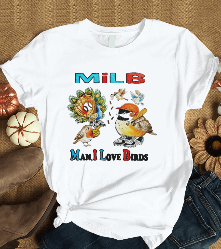 Milb Man I Love Birds Baseball Bird Ing T-Shirt