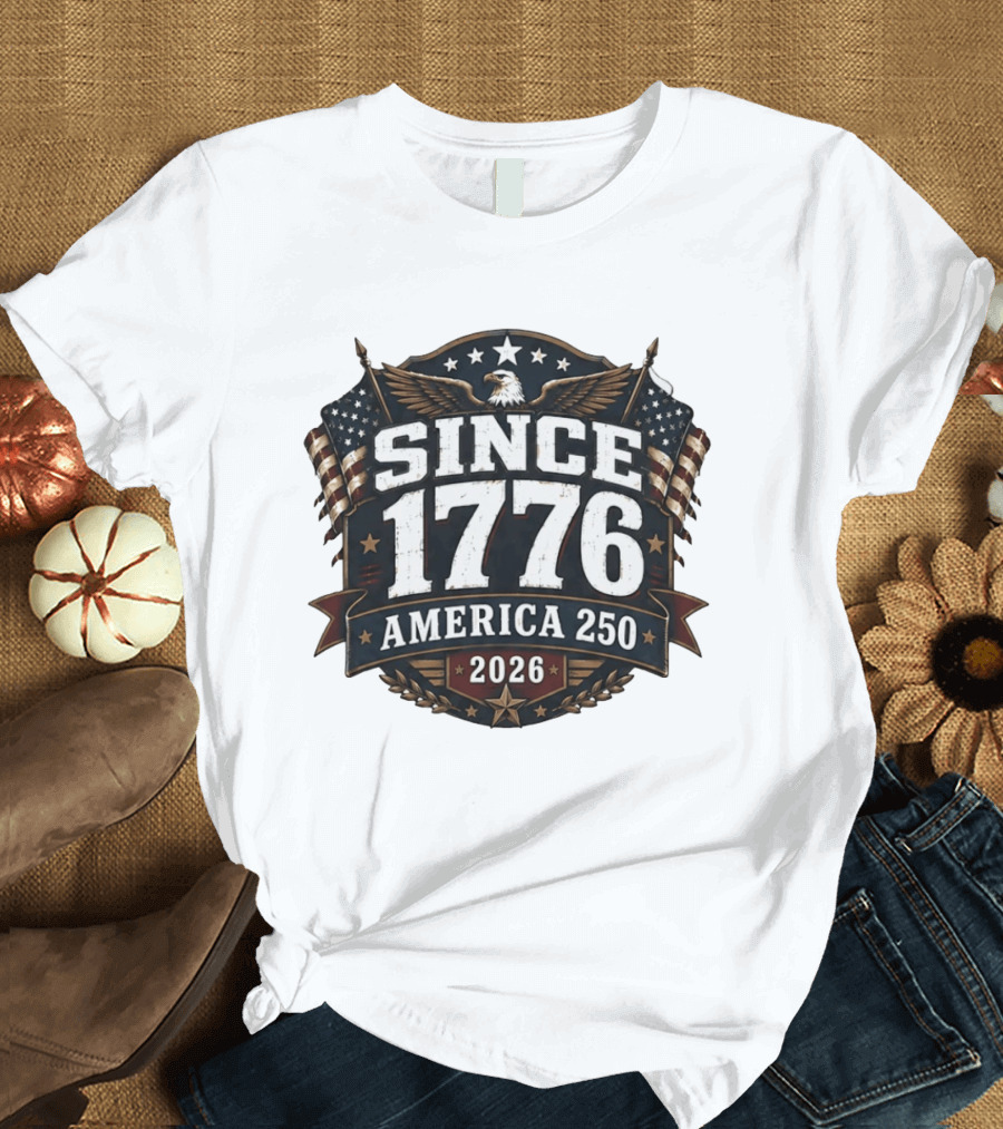 Since 1776 America 250 2026 USA Anniversary T-Shirt