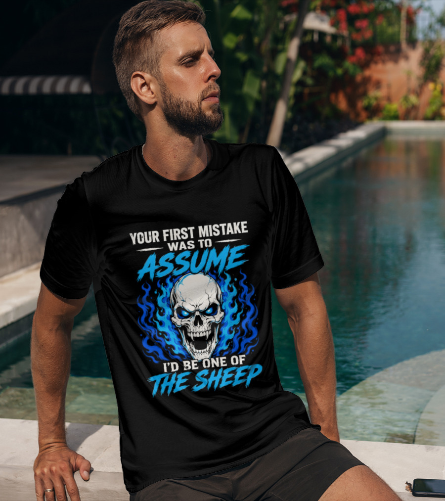 Your First Mistake Was To Assume I'd Be One Of The Sheep Skull Flames T-Shirt