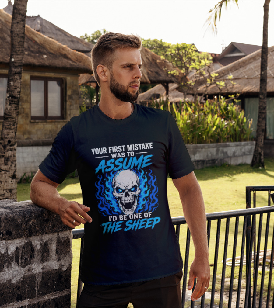 Your First Mistake Was To Assume I'd Be One Of The Sheep Skull Flames T-Shirt