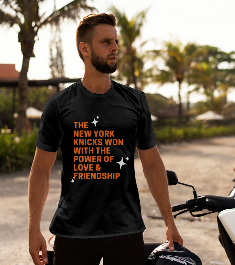The New York Knicks Won With The Power Of Love And Friendship T-Shirt