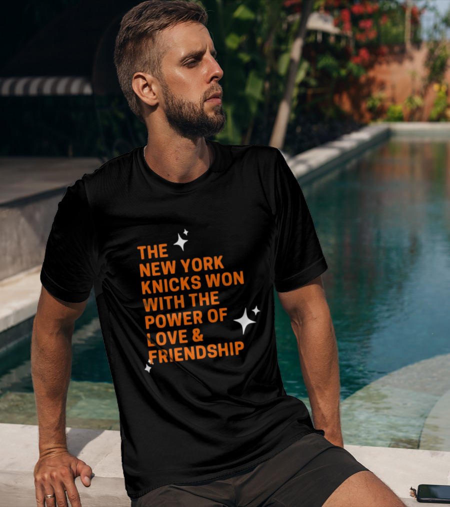 The New York Knicks Won With The Power Of Love And Friendship T-Shirt