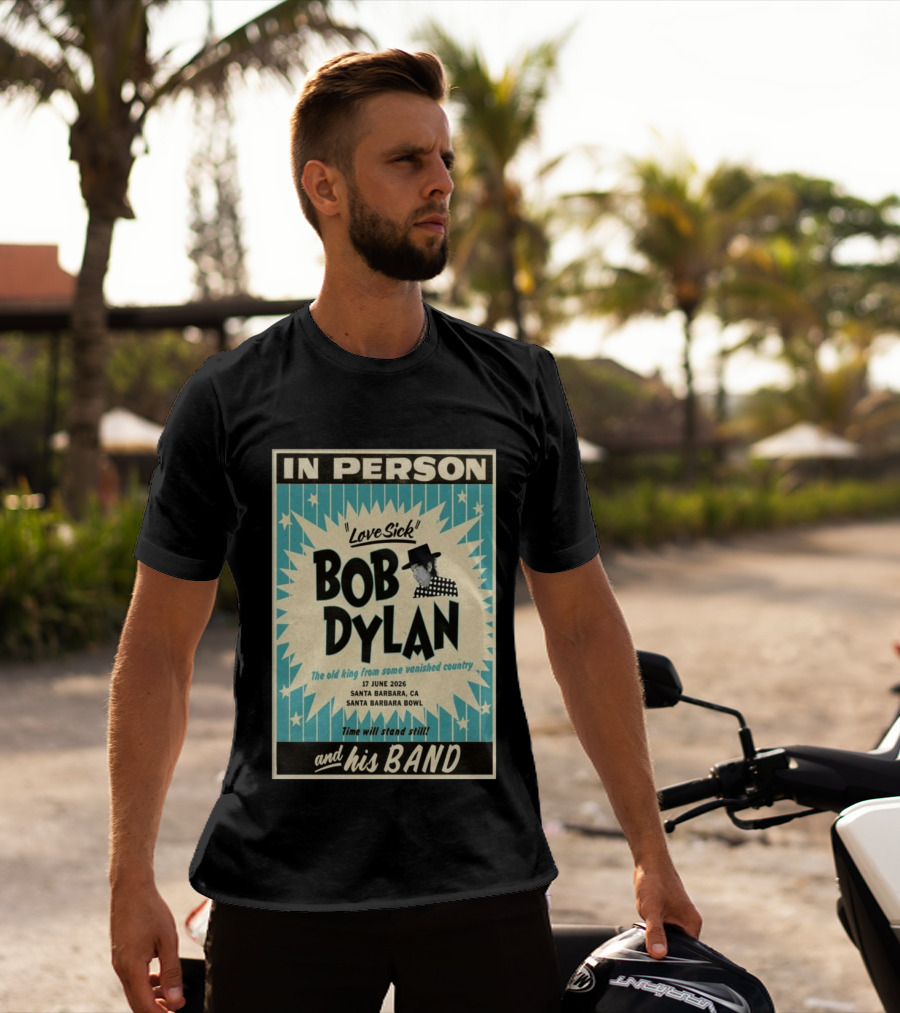 Bob Dylan In Person Love Sick Santa Barbara Bowl June 17 2026 T-Shirt