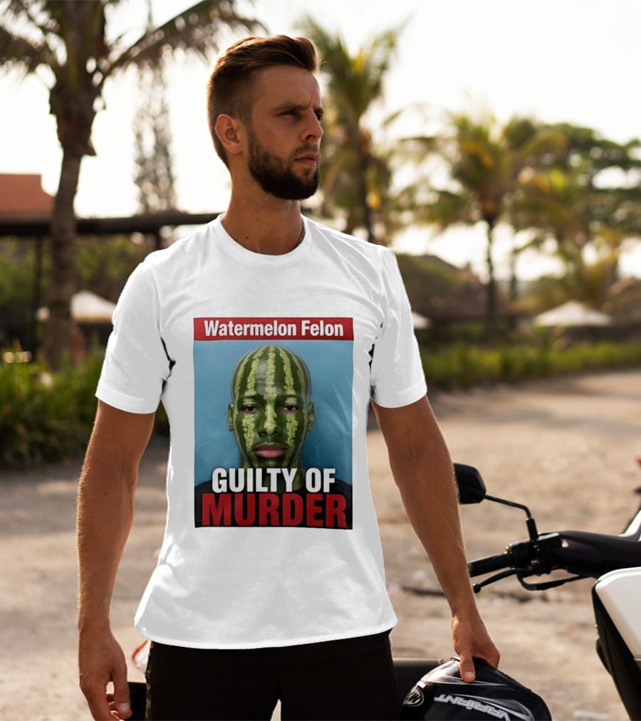 Watermelon Felon Guilty Of Murder T-Shirt