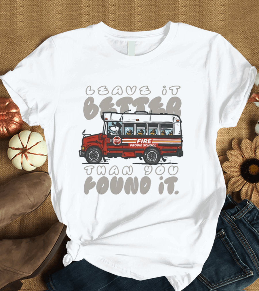 Leave It Better Than You Found It Firefighter Bus With Snoopy And Woodstock T-Shirt