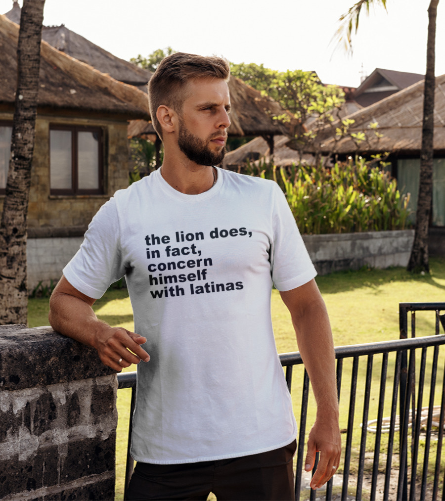 The Lion Does In Fact Concern Himself With Latinas T-Shirt