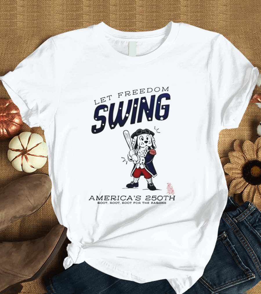 Birmingham Barons Let Freedom Swing America's 250th Anniversary Boot Root Root For The Home Team T-Shirt