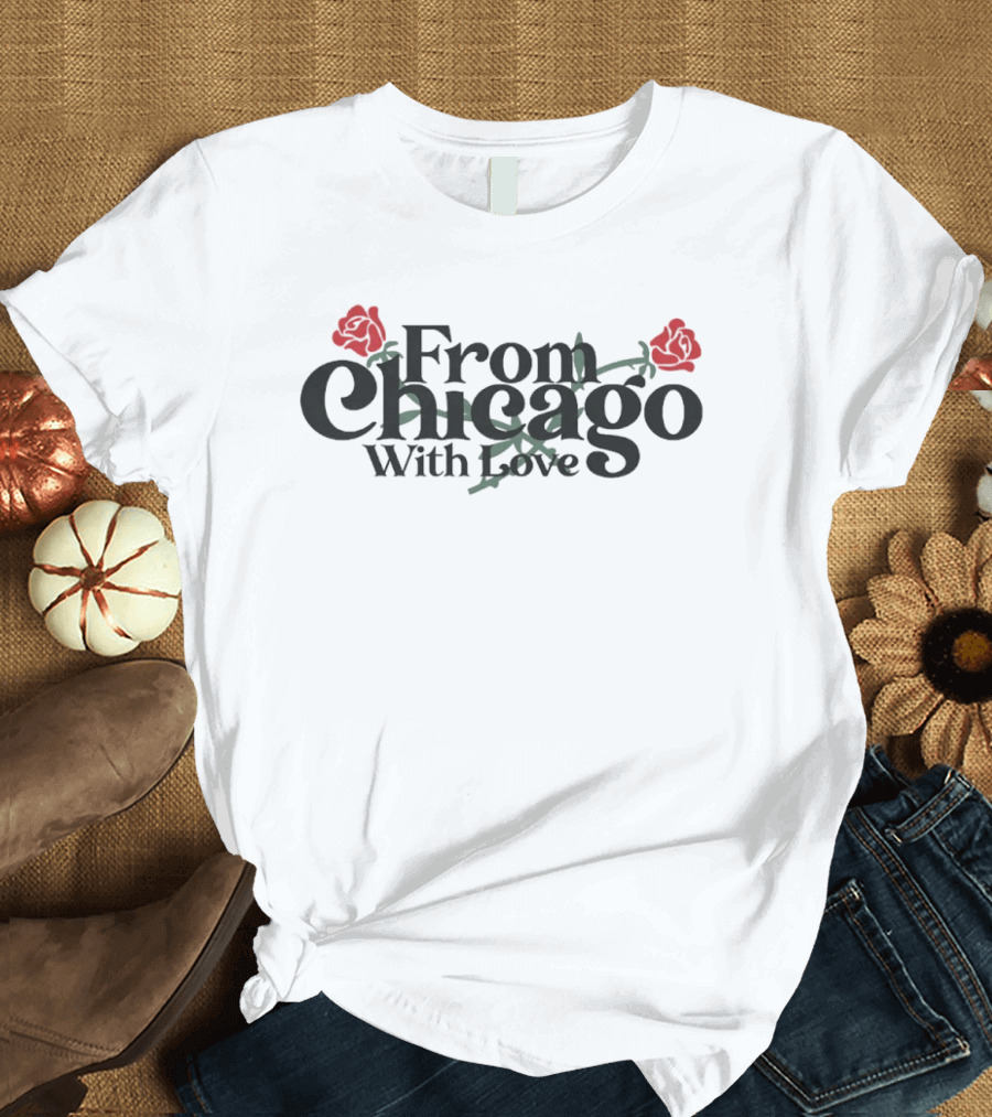 From Chicago With Love Bouquet Rose Roses T-Shirt