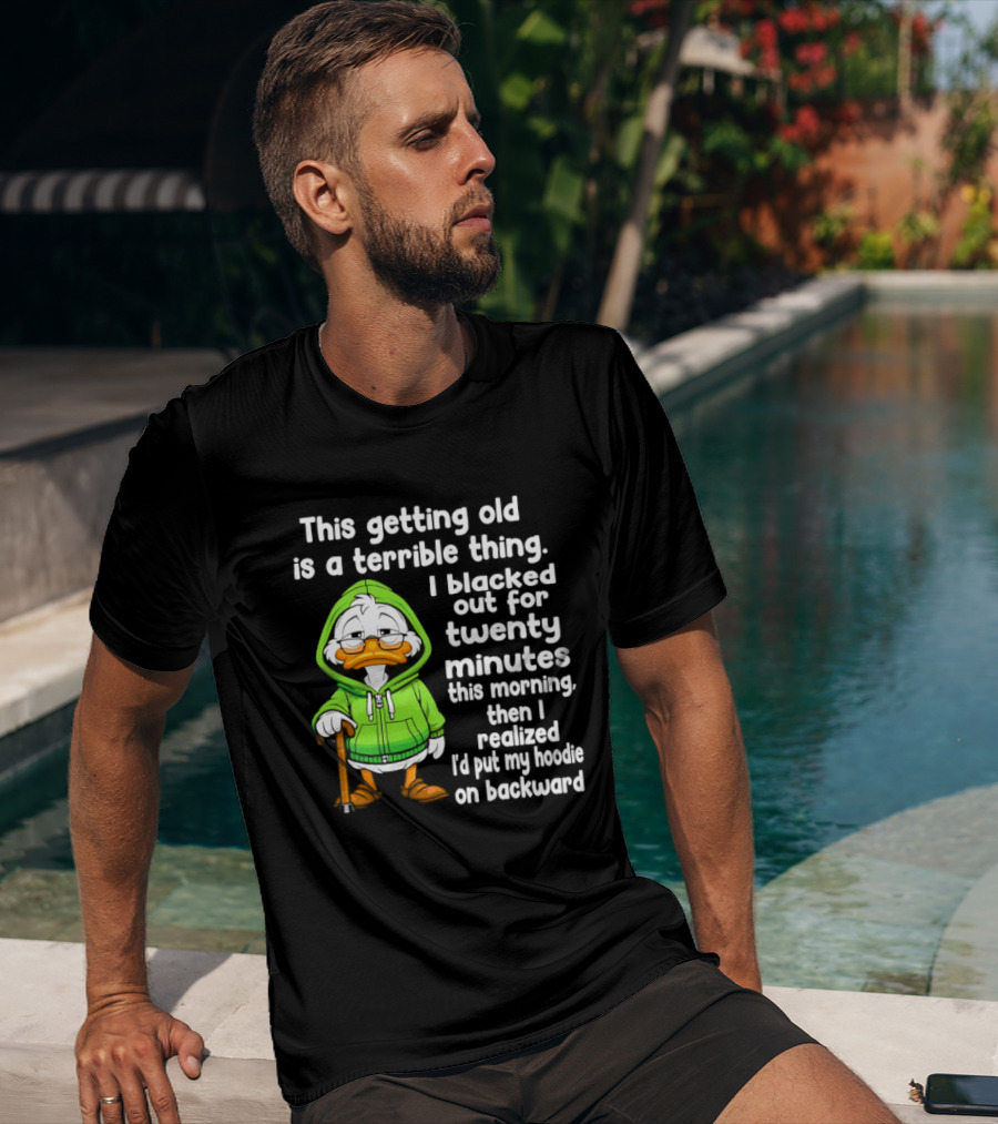 Getting Old Is A Terrible Thing I Blacked Out For Twenty Minutes Duck In Green T-Shirt